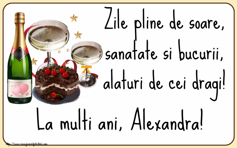 Felicitari de zi de nastere - Tort & Sampanie | Zile pline de soare, sanatate si bucurii, alaturi de cei dragi! La multi ani, Alexandra!