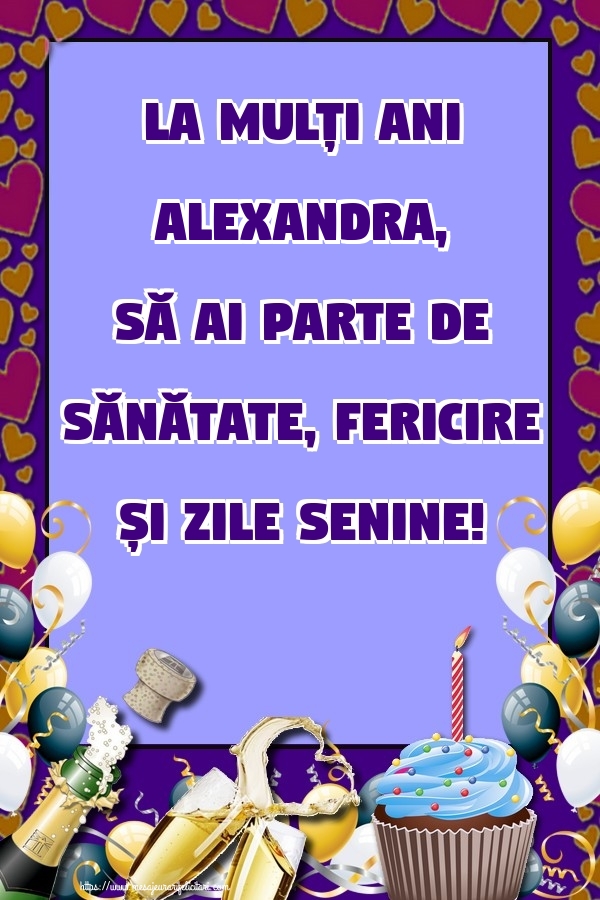 Felicitari de zi de nastere - Baloane & Sampanie & Tort | La mulți ani Alexandra, să ai parte de sănătate, fericire și zile senine!
