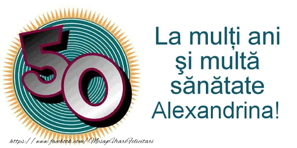 Felicitari de zi de nastere -  La multi ani Alexandrina! 50 ani