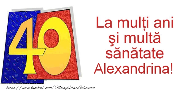 Felicitari de zi de nastere - La multi ani Alexandrina! 40 ani