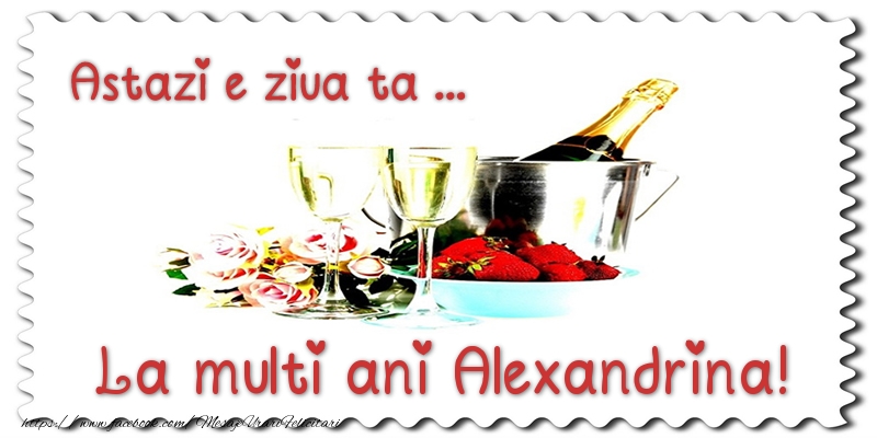 Felicitari de zi de nastere - Sampanie | Astazi e ziua ta... La multi ani Alexandrina!