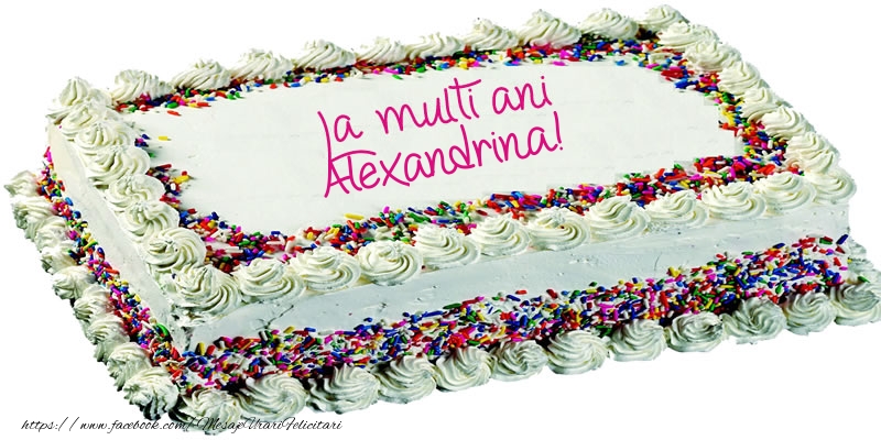Felicitari de zi de nastere -  Alexandrina La multi ani tort!