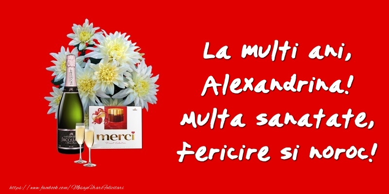 Felicitari de zi de nastere - Flori & Sampanie | La multi ani, Alexandrina! Multa sanatate, fericire si noroc!