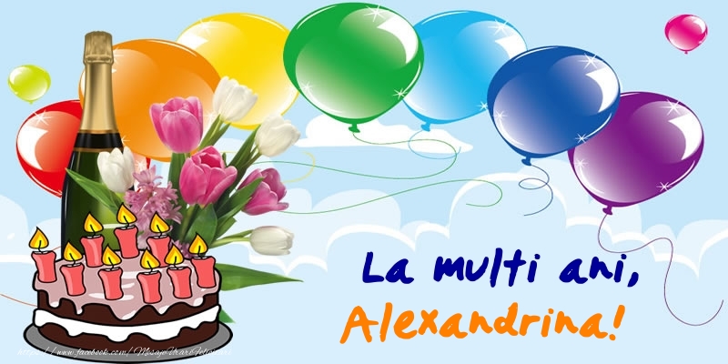Felicitari de zi de nastere - Baloane & Sampanie & Tort | La multi ani, Alexandrina!