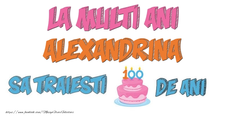 Felicitari de zi de nastere - Tort | La multi ani, Alexandrina! Sa traiesti 100 de ani!