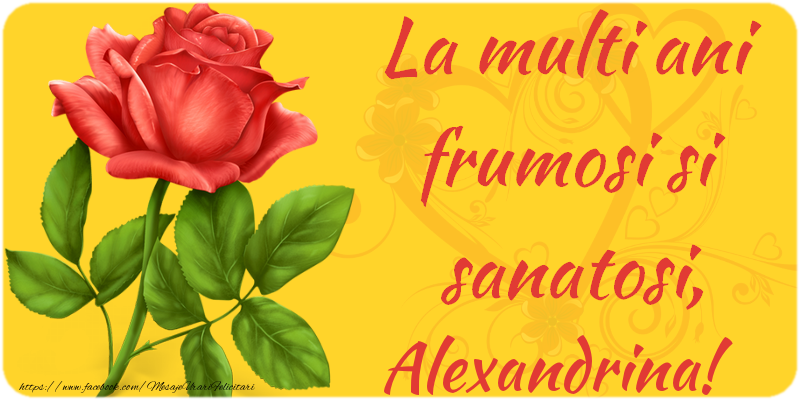 Felicitari de zi de nastere - Flori | La multi ani fericiti si sanatosi, Alexandrina