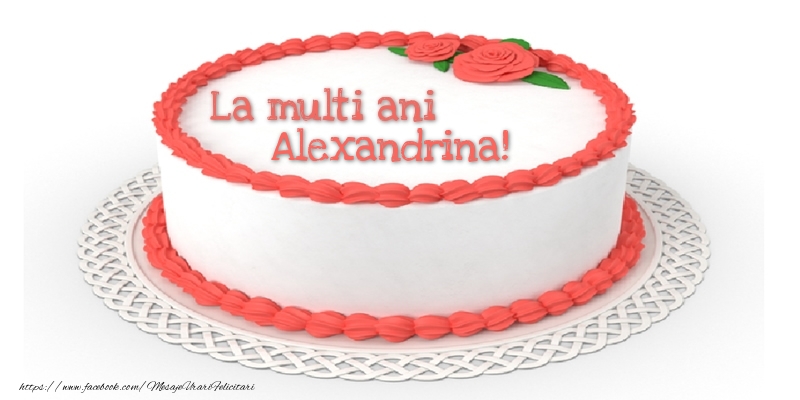 Felicitari de zi de nastere - Tort | La multi ani Alexandrina!