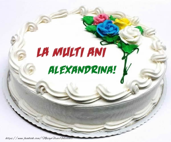 Felicitari de zi de nastere - Tort | La multi ani Alexandrina!