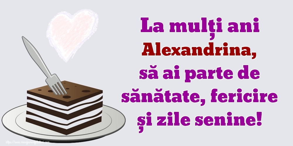 Felicitari de zi de nastere - La mulți ani Alexandrina, să ai parte de sănătate, fericire și zile senine!