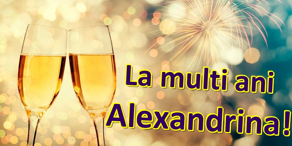 Felicitari de zi de nastere - Sampanie | La multi ani Alexandrina!