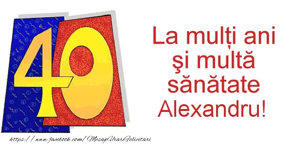 Felicitari de zi de nastere - La multi ani Alexandru! 40 ani