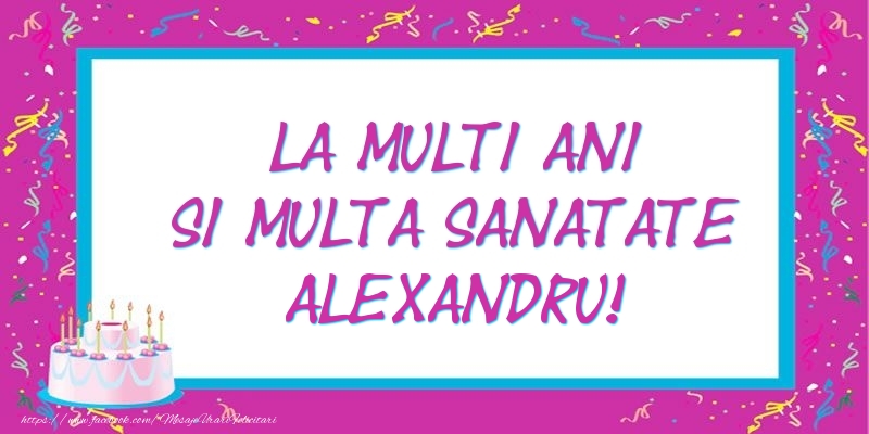 Felicitari de zi de nastere - La multi ani si multa sanatate Alexandru!