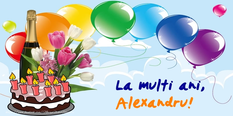 Felicitari de zi de nastere - Baloane & Sampanie & Tort | La multi ani, Alexandru!