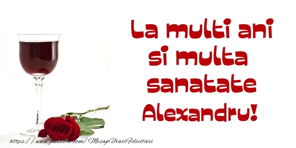 Felicitari de zi de nastere - La multi ani si multa sanatate Alexandru!