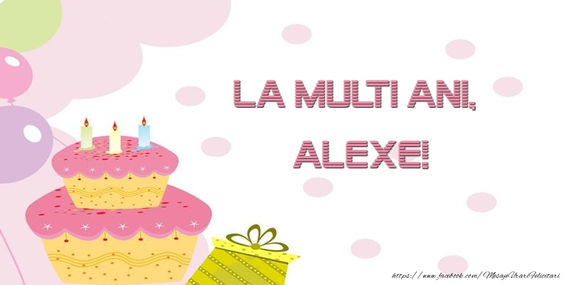 Felicitari de zi de nastere - Tort | La multi ani, Alexe!