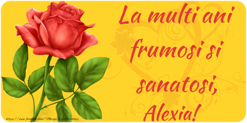 Felicitari de zi de nastere - Flori | La multi ani fericiti si sanatosi, Alexia