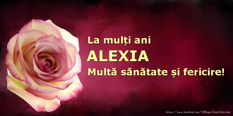 Felicitari de zi de nastere - La mulți ani Alexia! Multă sănătate și fericire!