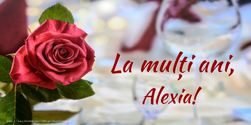 Felicitari de zi de nastere - Flori & Trandafiri | La mulți ani, Alexia!