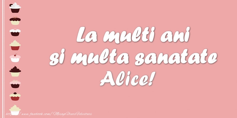 Felicitari de zi de nastere - Tort | La multi ani si multa sanatate Alice!