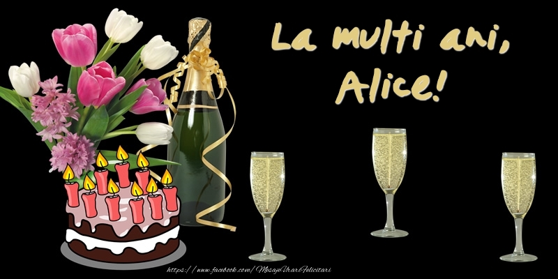 Felicitari de zi de nastere -  Felicitare cu tort, flori si sampanie: La multi ani, Alice!