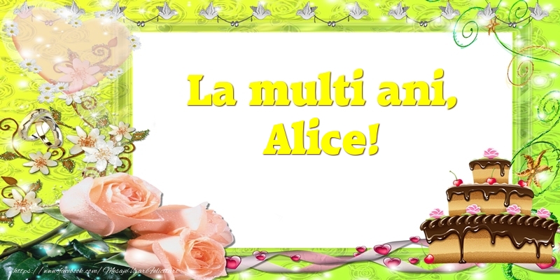 Felicitari de zi de nastere - Tort & Trandafiri | La multi ani, Alice!