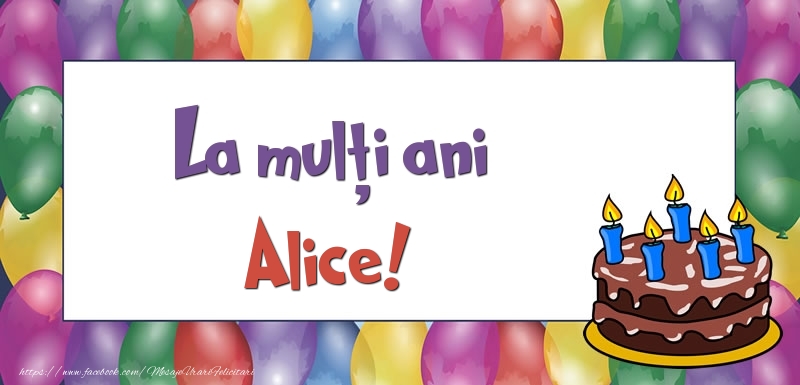 Felicitari de zi de nastere - Baloane & Tort | La mulți ani, Alice!