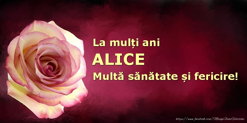 Felicitari de zi de nastere - La mulți ani Alice! Multă sănătate și fericire!