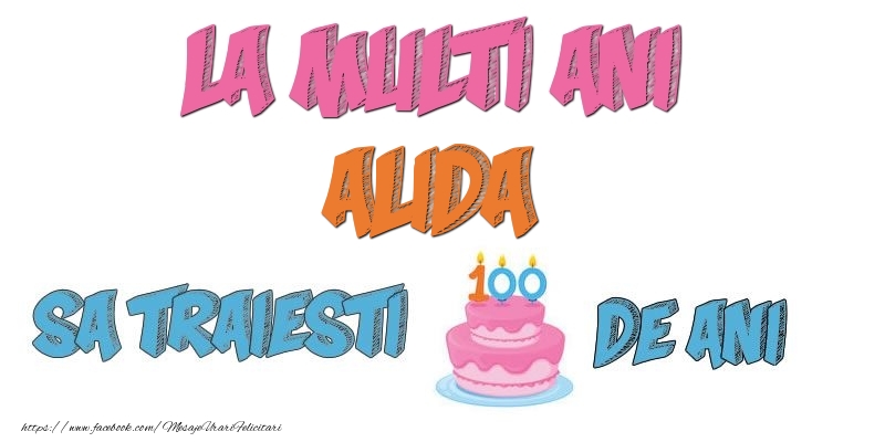 Felicitari de zi de nastere - Tort | La multi ani, Alida! Sa traiesti 100 de ani!