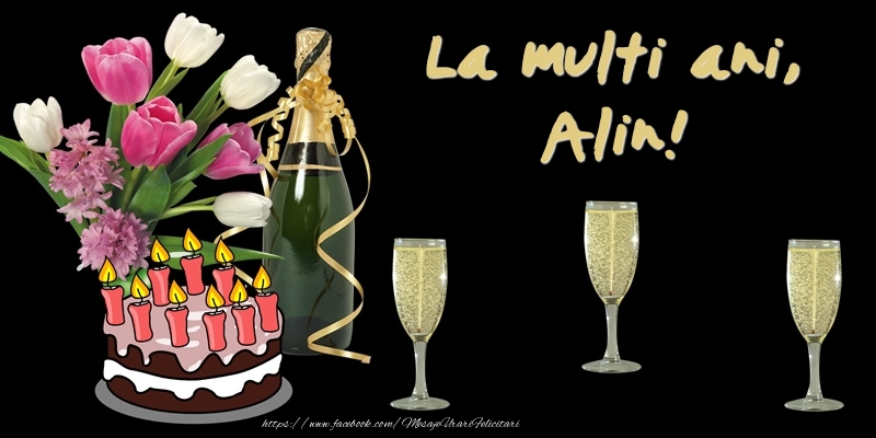Felicitari de zi de nastere -  Felicitare cu tort, flori si sampanie: La multi ani, Alin!