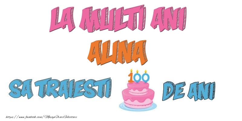 Felicitari de zi de nastere - Tort | La multi ani, Alina! Sa traiesti 100 de ani!