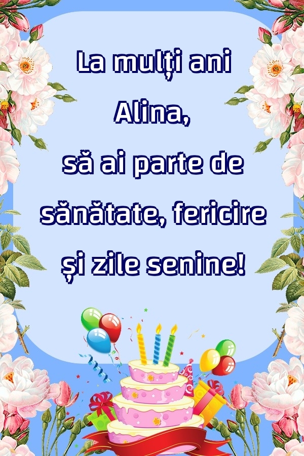 Felicitari de zi de nastere - La mulți ani Alina, să ai parte de sănătate, fericire și zile senine!