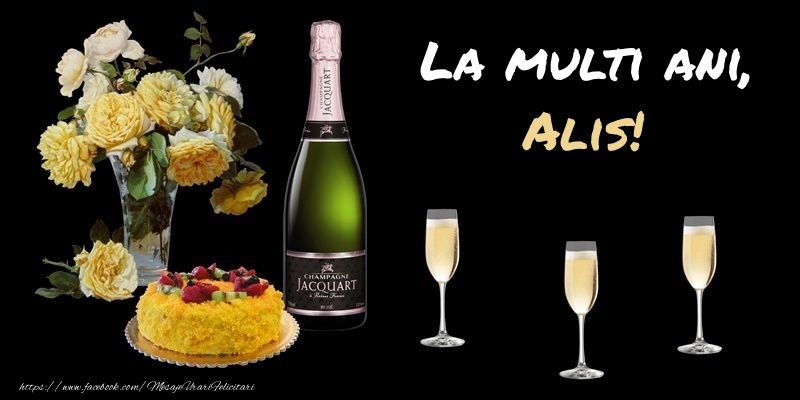 Felicitari de zi de nastere -  Felicitare cu sampanie, flori si tort: La multi ani, Alis!