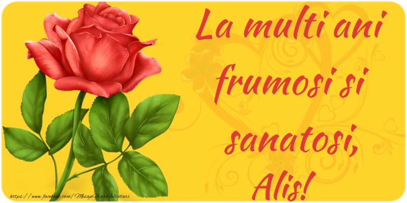 Felicitari de zi de nastere - Flori | La multi ani fericiti si sanatosi, Alis