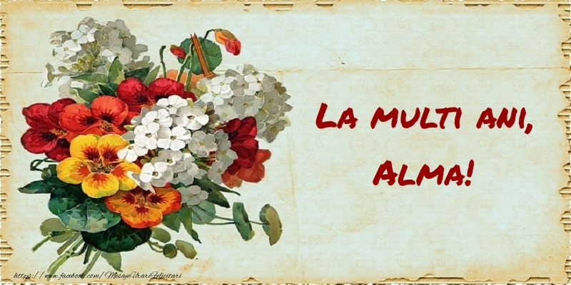 Felicitari de zi de nastere - Buchete De Flori & Flori | La multi ani, Alma!