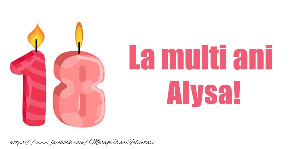 Felicitari de zi de nastere -  La multi ani Alysa! 18 ani