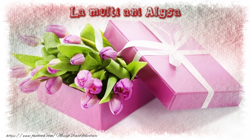 Felicitari de zi de nastere - Cadou & Lalele | La multi ani Alysa