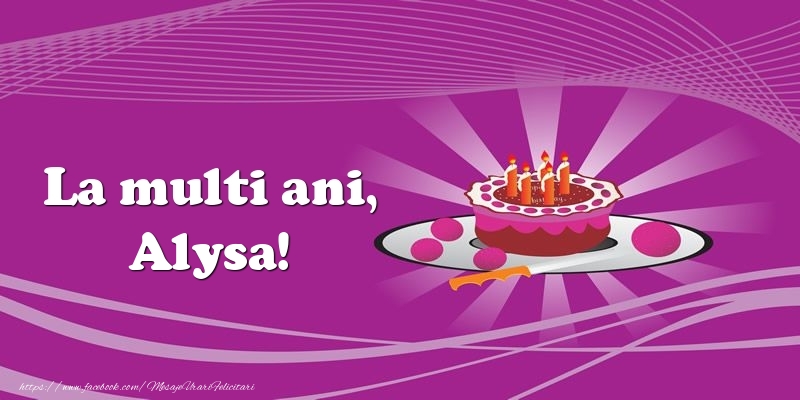 Felicitari de zi de nastere -  La multi ani, Alysa! Tort