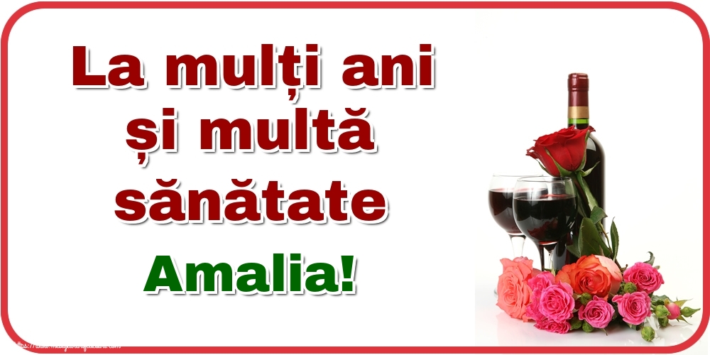 Felicitari de zi de nastere - Flori & Sampanie | La mulți ani și multă sănătate Amalia!