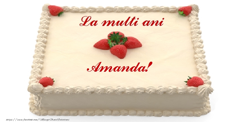 Felicitari de zi de nastere -  Tort cu capsuni - La multi ani Amanda!