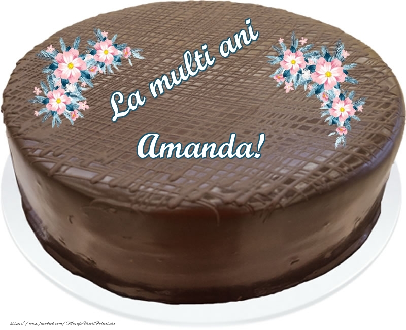 Felicitari de zi de nastere -  La multi ani Amanda! - Tort de ciocolata