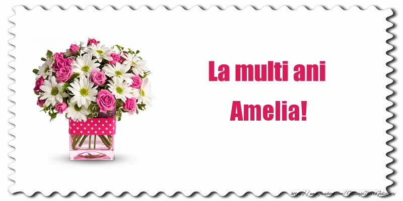 Felicitari de zi de nastere - Buchete De Flori & Flori | La multi ani Amelia!