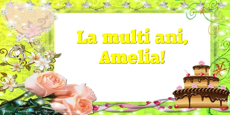 Felicitari de zi de nastere - Tort & Trandafiri | La multi ani, Amelia!