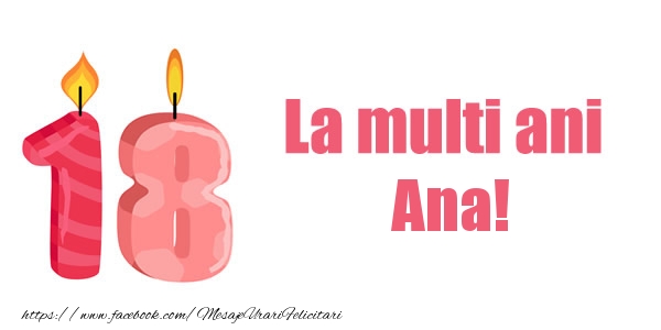 Felicitari de zi de nastere -  La multi ani Ana! 18 ani