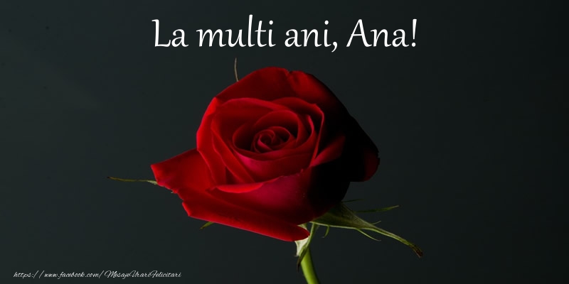 Felicitari de zi de nastere - 🌼🥳🌹 Flori & Trandafiri | La multi ani Ana!