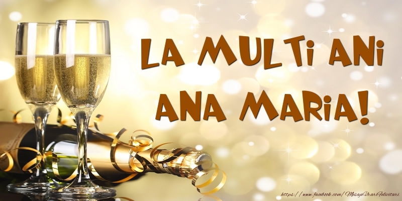Felicitari de zi de nastere -  Sampanie - La multi ani, Ana Maria!