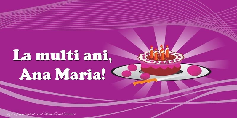 Felicitari de zi de nastere -  La multi ani, Ana Maria! Tort