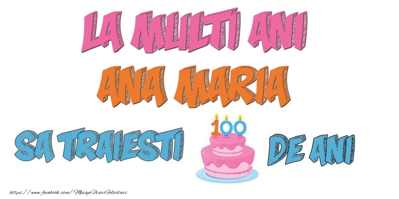 Felicitari de zi de nastere - Tort | La multi ani, Ana Maria! Sa traiesti 100 de ani!