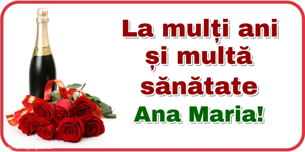 Felicitari de zi de nastere - Flori & Sampanie | La mulți ani și multă sănătate Ana Maria!