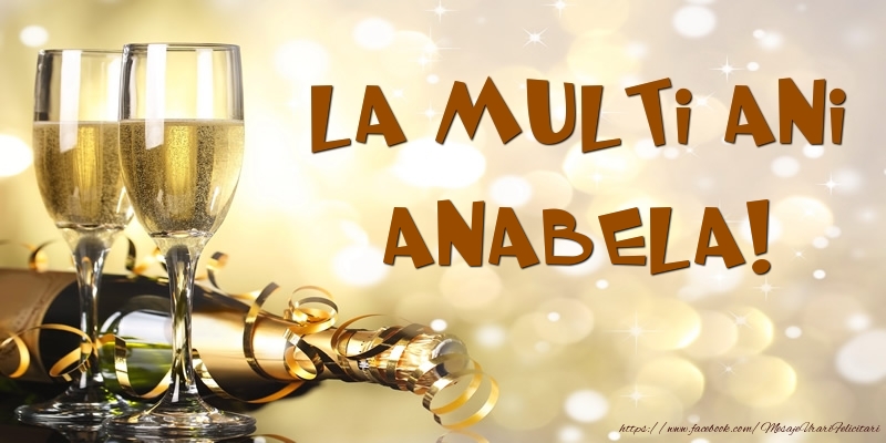 Felicitari de zi de nastere -  Sampanie - La multi ani, Anabela!