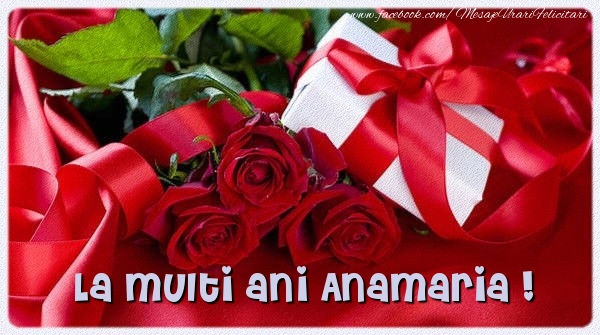 Felicitari de zi de nastere - Cadou & Trandafiri | La multi ani Anamaria !